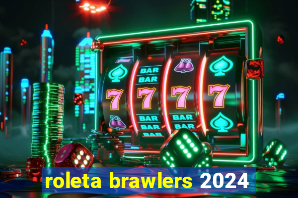 roleta brawlers 2024